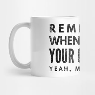 Remember When I Asked Your Opinion? Yeah, Me Neither - Funny Sayings Mug